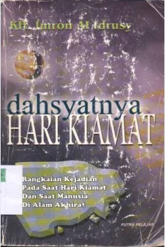 Cover Dahsyatnya hari kiamat :  Rangkaian kejadian pada saat hari kiamat dan saat manusia di Alam Akhirat / KH. Imron Al Idrusy