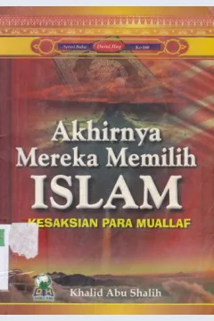 Cover Akhirnya mereka memilih islam :  Kesaksian para muallaf / Khalid Abu Shalih; Penerjemah: Nur Alim, Muraja'ah