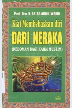 Cover Kiat membebaskan diri dari neraka :  (Pedoman bagi kaum muslim) / Prof. Drs. H. Sa'ad Abdul Wahid