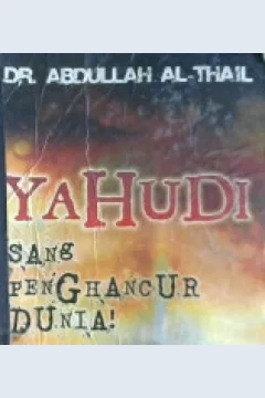 Cover Yahudi sang penghancur dunia, / Abdullah Al-Thail ; alih bahasa, Misbah EM Madjaja