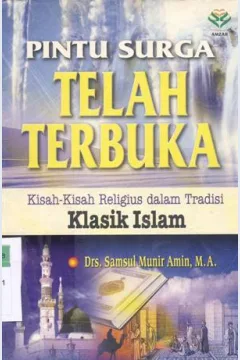 Cover Pintu surga telah terbuka, :  Kisah-kisah religius dalam tradisi klasik islam, / Drs. Samsul Munir Amin