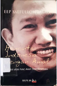 Cover Mencintai Indonesia dengan amal, releksi atas fase awal demokrasi, / Eep Saefulloh Fatah