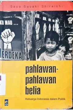 Cover Pahlawan-pahlawan belia :  Keluarga Indonesia dalam politik / Saya Sasaki Shiraishi