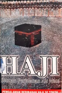 Cover Haji :  Sebuah perjalanan air mata, pengalaman beribadah haji 30 tokoh / Penyunting, Mustofa W Hasyim,  Ahmad Munif