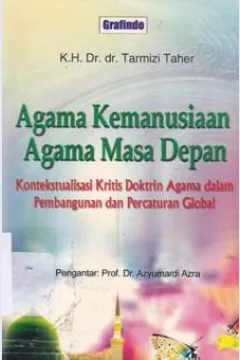 Cover Agama kemanusiaan agama masa depan :  Kontekstualisasi kritis doktrin agama dalam pembangunan dan percaturan global / Tarmizi taher; Penyunting, hery sucipto