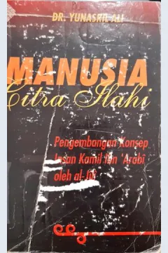 Cover Manusia citra ilahi, :  Pengembangan konsep insan kamil Ibn 'Arabi oleh al-Jili, / Yunasril Ali