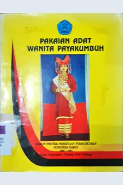 Cover Pakaian adat wanita Payakumbuh / Usria Dhavida, Erni Esde, Arnida Sy, editor, Drs. Erman Makmur