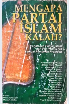 Cover Mengapa partai Islam kalah ? :  Perjalanan politik islam dari prapemilu 99 sampai pemilihan presiden / Deliar Noer [et.al.] ; Editor, Hamid Basyaib, Hamid Abidin