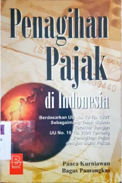Cover Penagihan pajak di Indonesia berdasarkan UU No. 19 Th 1997 sebagaimana telah diubah terakhir dengan UU no 19 Th 2000 tentang penagihan pajak dengan syarat paksa / Panca Kurniawan