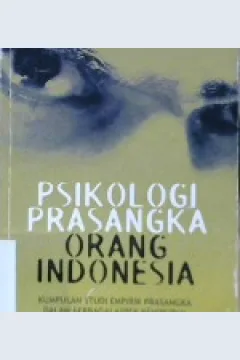 Cover Psikologi prasangka orang Indonesia, :  kumpulan studi empirik prasangka dalam berbagai aspek kehidupan orang Indonesia, / Prof.Dr.Sarlito Wirawan Sarwono