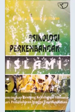 Cover Psikologi perkembangan islam, :  menyingkap tentang kehidupan manusia dari prakelalinan hingga pascakematian, / Aliah B. Purwakania Hasan