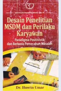 Cover Desain penelitian MSDM dan perilaku karyawan :  paradigma positivistik dan berbasis pemecahan masalah / Dr. Husein Umar