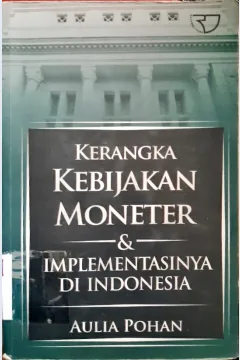 Cover Kerangka kebijakan moneter dan implementasinya di Indonesia / Aulia Pohan