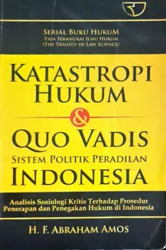 Cover Katastropi hukum dan quo vadis sistem politik peradilan Indonesia / H. F. Abraham Amos