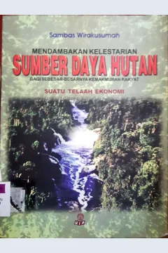 Cover Mendambakan kelestarian sumber daya hutan :  Bagi sebesar-besarnya kemakmuran rakyat ( Suatu telaah ekonomi ) / Sambas Wirakusumah