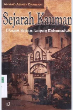 Cover Sejarah kauman :  Menguak identitas kampung Muhammadiyah / Ahmad Adaby Darban, editor Jarot Wahyudi.