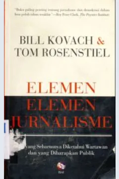 Cover Elemen-elemen jurnalisme :  Apa yang seharusnya diketahui wartawan dan yang diharapkan publik / Bill Kovach