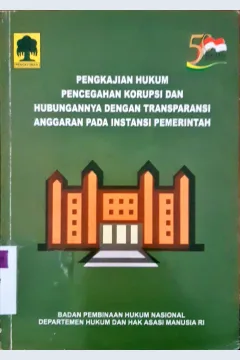 Cover Pengkajian hukum pencegahan korupsi dan hubungannya dengan transparansi anggaran pada instansi pemerintah, / Dr. Andi Hamzah, SH,; editor, Suradji...{et al}
