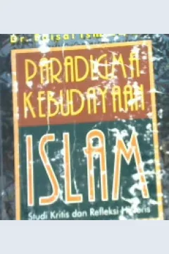 Cover Paradigma kebudayaan Islam, studi kritis dan refleksi historis, / Faisal Ismail