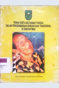 Cover Peran serta ibu rumah tangga dalam pengembangan kebudayaan tradisional di daerah Riau / Novendra, Dwi Sobuwati, Yussuwadinata, Zakbah