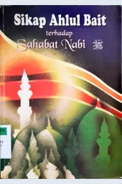 Cover Sikap ahlul bait terhadap sahabat Nabi / Al Imam Al Allaamah Muhammad bin Ali Al-Syaukani; penerjemah AM Basalamah