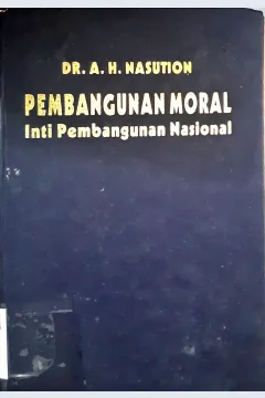 Cover Pembangunan moral inti pembangunan nasional / A.H. Nasution
