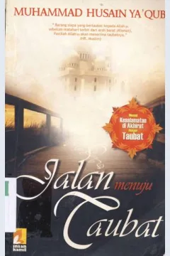 Cover Jalan menuju taubat :  Menuai keselamatan di akhirat dengan taubat, / Muhammad Husain Ya'qub; penerjemah, Abu Abdurrahman ; editor, Abi Izzi