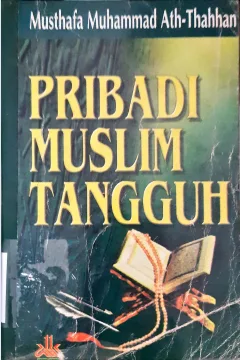 Cover Pribadi muslim tangguh / Musthafa Muhammad Ath-Thahan; penerjemah Marsuni Sasaky. --