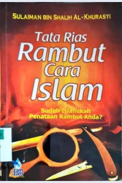 Cover Tata rias rambut cara Islam, :  Sudah Islamikah penataan rambut anda? / Sulaiman bin Shaleh Al-Khurasyi; penerjemah, Hanan Dzakiyya; editor, Muhammad IzzuddinAl-Banawi