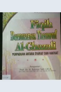 Cover Fiqih bernuansa Tasawuf Al-Ghazali :  Perpaduan antara syariat dan hakikat / Dedi Supriyadi,M.Ag.;editor, DR.H..Maman Abd.Djaliel