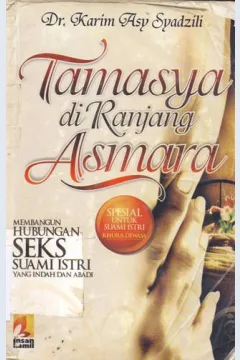 Cover Tamasya diranjang asmara, :  Membangun hubungan seks Suami istri yang indah dan abadi, / Dr. Karim Asy Syadzili; penerjemah, H.Andi Subarkah; editor, Wendy Febriangga