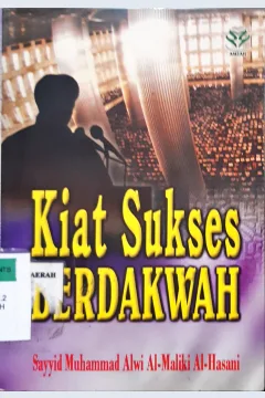 Cover Kiat sukses berdakwah / Sayyid Muhammad Alwi Al-Maliki Al-Hasani; penerjemah,  Drs.Samsul Munir Amir