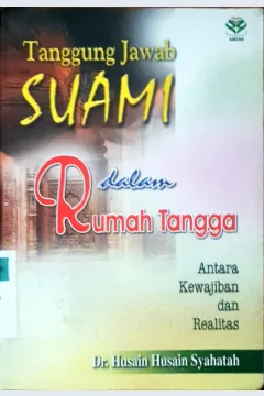 Cover Tanggung jawab suami dalam rumah tangga :  Antara kewajiban dan realitas / Dr. Husain Husain Syahatah ; Penerjemah Faizal Abdar Bakri