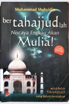 Cover Bertahajjudlah Niscaya engkau akan mulia :  Seluk beluk tahajjut yang belum terungkap / Muhammad Muhyidin;Penyunting,Akhmad Muhaimin Azzet