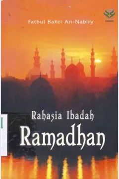 Cover Rahasia ibadah ramadhan / Fathul Bahri An-Nabiry