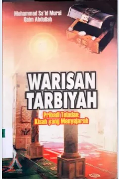 Cover Warisan tarbiyah :  Pribadi teladan kisah yang menyejarah / Muhammad Sa'id Mursi,Qaim Abdullah ; Penerjemah Syarif Hedi ; Editor,M.Badawi