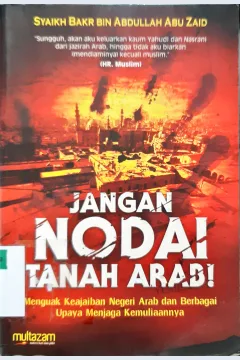 Cover Jangan nodai tanah Arab! :  menguak keajaiban negeri arab dan berbagai upaya menjaga kemuliaannya / Syaikh Bakr Bin Abdullah Abu Zaid ; penerjemah, Muhammad Muhtadi