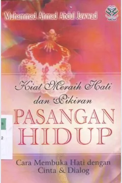 Cover Kiat meraih hati dan pikiran pasangan hidup :  Cara membuka hati dengan cinta dan dialog / Muhammad Ahmad Abdul Jawwad ; penerjemah, Aan Wahyudin