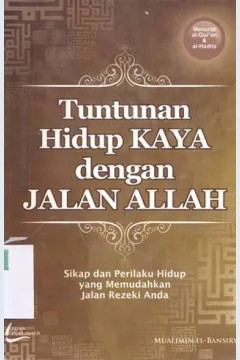 Cover Tuntunan hidup kaya dengan jalan Allah :  Sikap dan perilaku hidup yang memudahkan jalan rezeki anda, / Mualimin El Bansiry ; penyunting, Wildan