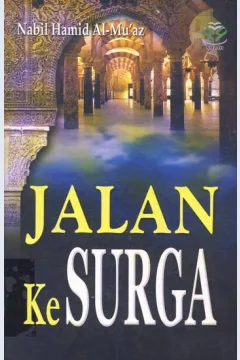 Cover Jalan ke surga, / Nabil Hamid Al-mu'az, penerjemah, Subhan nur, Fathurrazak