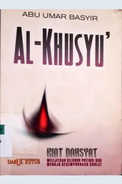 Cover Al-Khusyu :  Kiat dahsyat melejitkan seluruh potensi diri menuju Kesempurnaan Sholat / Abu Umar Basyir