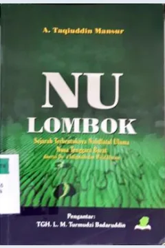Cover NU Lombok, :  Sejarah terbentuknya Nahdatul Ulama Nusa Tenggara Barat disertai do'a Istigotsah dan Wirid harian / A.Taqiuddin Mansur