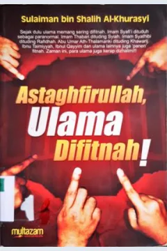 Cover Astagfirullah Ulama difitnah ! / Sulaiman bin Shalih Al-Khurasyi, penerjemah Izzuddin karimi, Lc.  edtor Mutsanna Abdul Qohar, Muhammad Al bani