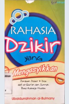 Cover Rahasia dzikir yang mengasyikkan :  Panduan dzikir dan doa buat buat remaja dari al Qur'an dan sunnah / Ubaidurrahman al-Bulmany