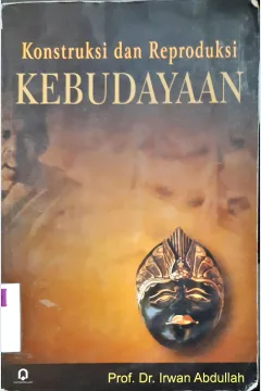 Cover Konstruksi dan reproduksi kebudayaan / Prof.Dr. Irwan Abdullah