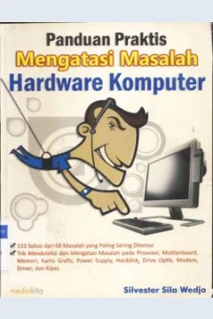 Cover Panduan praktis mengatasi masalah hardware komputer / Silvester Sila Wedjo