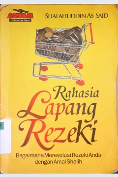 Cover Rahasia lapang rezeki :  Bagaimana merevolusi rezeki Anda dengan amal shalih / Shalahuddin As-Said ; penerjemah, Irfan Hakiem ; editor, Wawan