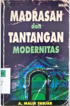 Cover Madrasah dan tantangan modernitas / A Malik Fadjar