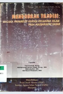 Cover Mendobrak tradisi :  wacana progresif hukum keluarga islam pada masyarakat sasak / Tuti harwati,M.Ag., Muhammad Abdun Nasir, M.Ag.,MA., Nikmatullah, MA., Siti Nurul Khaerani
