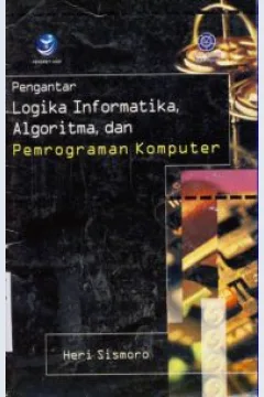 Cover Pengantar logika informatika,algoritma ,dan pemprograman komputer / Heri Sismoro; Editor, Dwi Prabantini